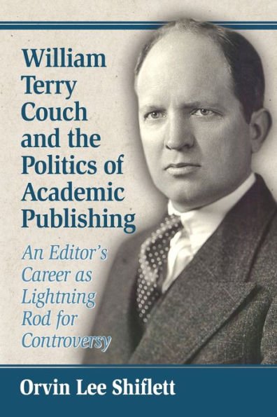 William Terry Couch And The Politics Of Academic Publishing: An Editor'S Career As Lightning Rod For Controversy