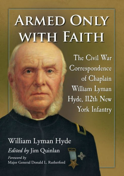Armed Only With Faith: The Civil War Correspondence Of Chaplain William Lyman Hyde, 112Th New York Infantry