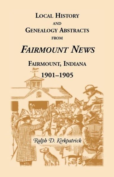 Local History And Genealogical Abstracts From The Fairmount News, 1901-1905