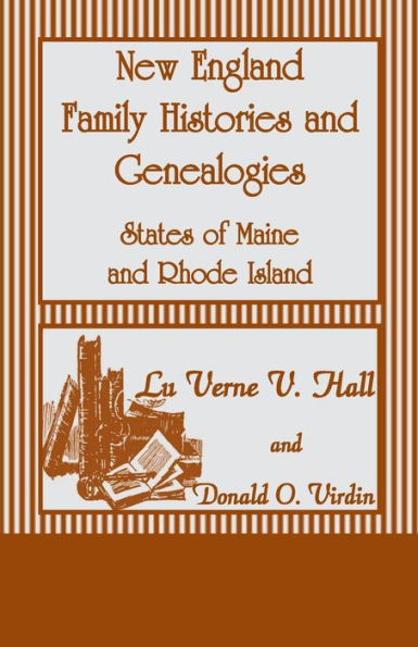 New England Family Histories And Genealogies: States Of Maine And Rhode Island