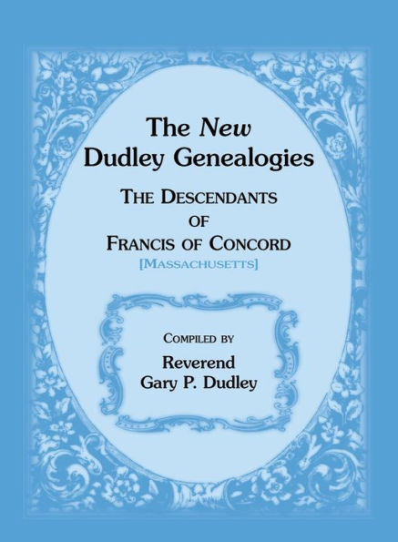 The New Dudley Genealogies: The Descendants Of Francis Of Concord [Massachusetts]