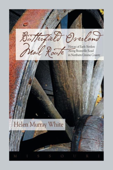 Butterfield Overland Mail Route: History Of Early Settlers Along Boonville Rd In Northern Greene County [Mo]: History Of Early Settlers Along Boonville Road In Northern Greene County