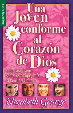 Una Joven Conforme Al Coraz?n De Dios - Serie Favoritos: Gu?a Para Jovenes Sobre Los Amigos, La Fe, La Familia Y El Futuro. (Spanish Edition)