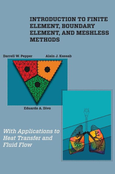 Introduction To Finite Element, Boundary Element, And Meshless Methods: With Applications To Heat Transfer And Fluid Flow
