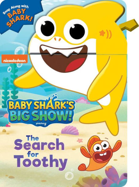 Baby Shark's Big Show: The Search For Toothy! (A Snappy Book)