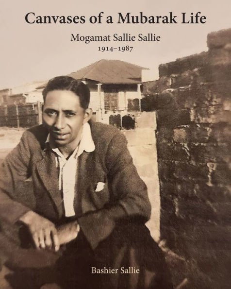 Canvases Of A Mubarak Life: Mogamat Sallie Sallie 1914-1987