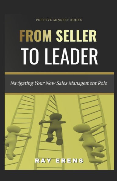 From Seller To Leader: Navigating Your New Sales Management Role