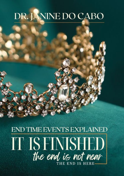 It Is Finished: The End Is Not Near The End Is Here