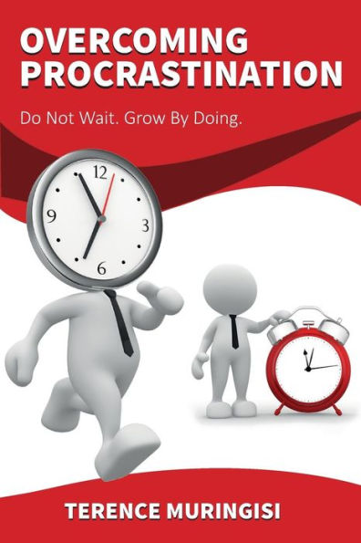Overcoming Procrastination: Do Not Wait. Grow By Doing