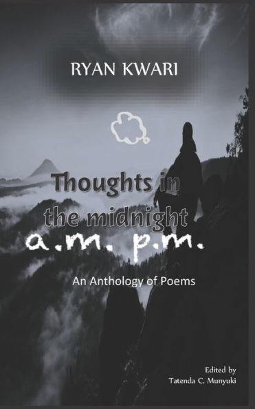 Thoughts In The Midnight A.M. P.M.: An Anthology Of Poems
