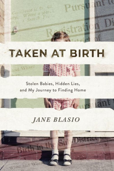 Taken At Birth: Stolen Babies, Hidden Lies, And My Journey To Finding Home