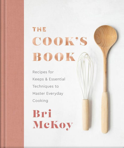 The Cook'S Book: Recipes For Keeps & Essential Techniques To Master Everyday Cooking