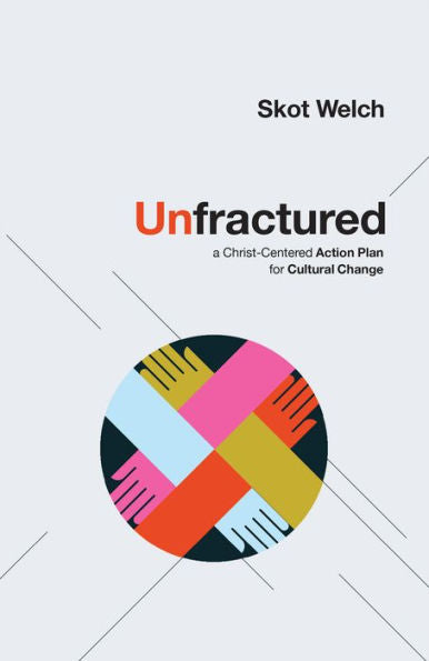 Unfractured: A Christ-Centered Action Plan For Cultural Change
