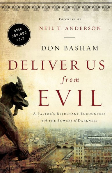 Deliver Us From Evil: A Pastor'S Reluctant Encounters With The Powers Of Darkness