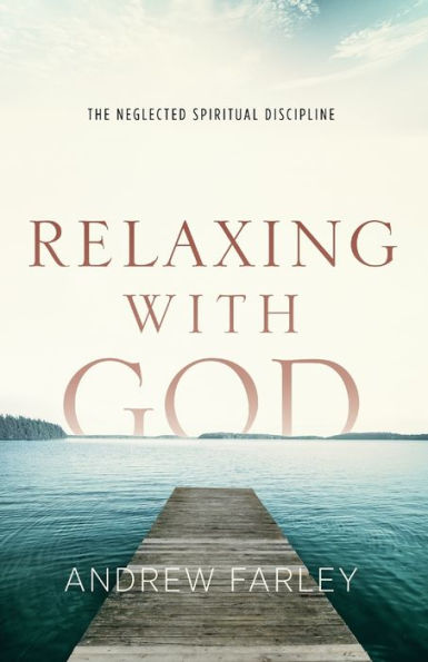 Relaxing With God: The Neglected Spiritual Discipline