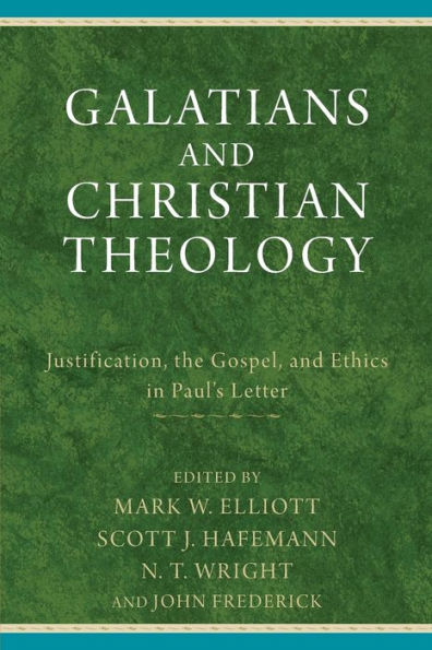 Galatians And Christian Theology: Justification, The Gospel, And Ethics In Paul'S Letter