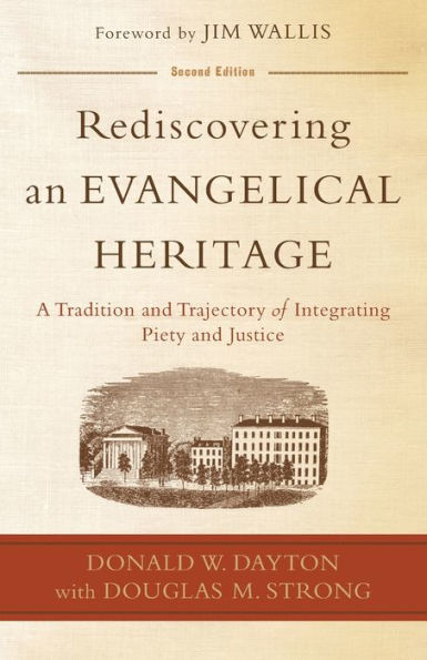 Rediscovering An Evangelical Heritage: A Tradition And Trajectory Of Integrating Piety And Justice
