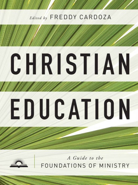 Christian Education: A Guide To The Foundations Of Ministry