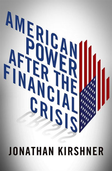 American Power After The Financial Crisis (Cornell Studies In Money)