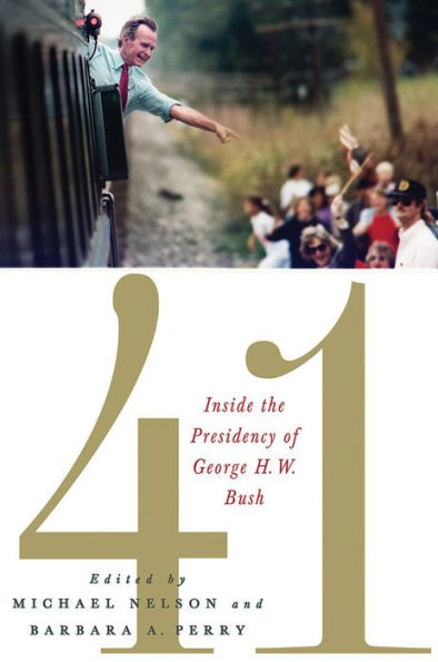 41: Inside The Presidency Of George H. W. Bush (Miller Center Of Public Affairs Books)