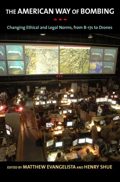 The American Way Of Bombing: Changing Ethical And Legal Norms, From Flying Fortresses To Drones
