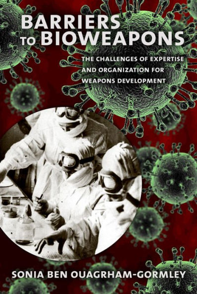 Barriers To Bioweapons: The Challenges Of Expertise And Organization For Weapons Development (Cornell Studies In Security Affairs)