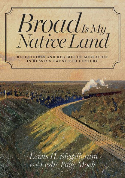 Broad Is My Native Land: Repertoires And Regimes Of Migration In Russia'S Twentieth Century