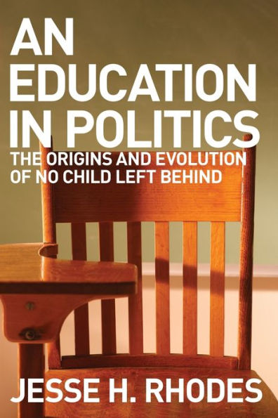 An Education In Politics: The Origins And Evolution Of No Child Left Behind (American Institutions And Society)