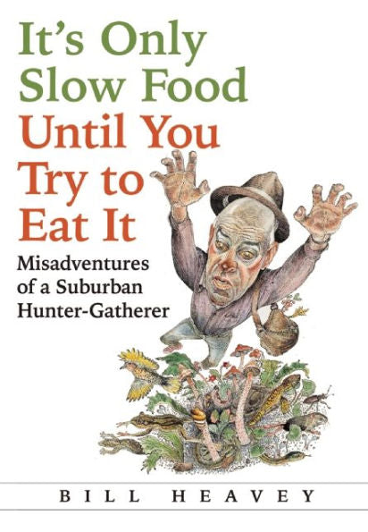 It'S Only Slow Food Until You Try To Eat It: Misadventures Of A Suburban Hunter-Gatherer