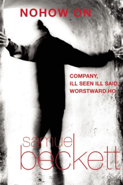 Nohow On: Company, Ill Seen Ill Said, And Worstward Ho