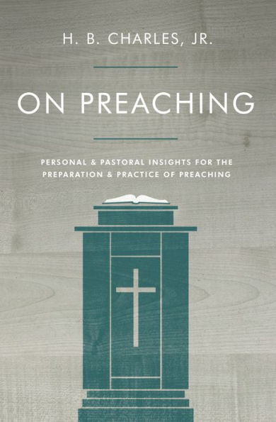 On Preaching: Personal & Pastoral Insights For The Preparation & Practice Of Preaching