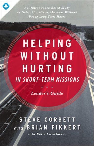 Helping Without Hurting In Short-Term Missions Leader'S Guide: Leader'S Guide