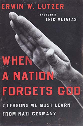 When A Nation Forgets God: 7 Lessons We Must Learn From Nazi Germany