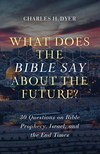 What Does The Bible Say About The Future? : 30 Questions On Bible Prophecy, Israel, And The End Times