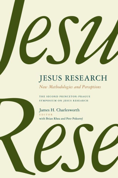 Jesus Research: New Methodologies And Perceptions -- The Second Princeton-Prague Symposium On Jesus Research, Princeton 2007 (Perspectives On The Historical Jesus)