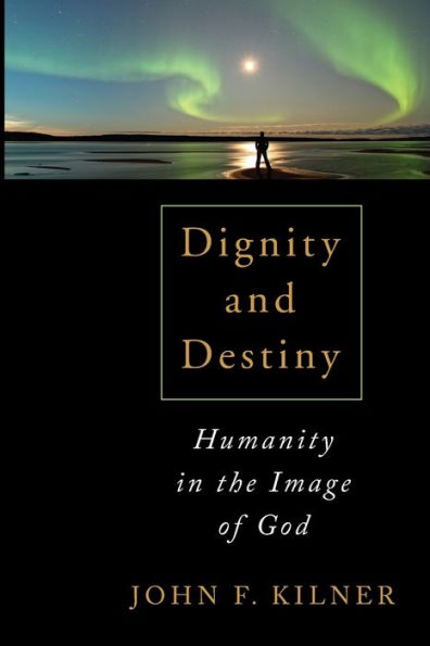 Dignity And Destiny: Humanity In The Image Of God