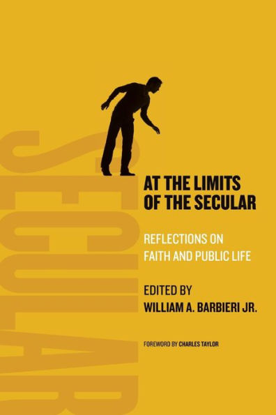 At The Limits Of The Secular: Reflections On Faith And Public Life