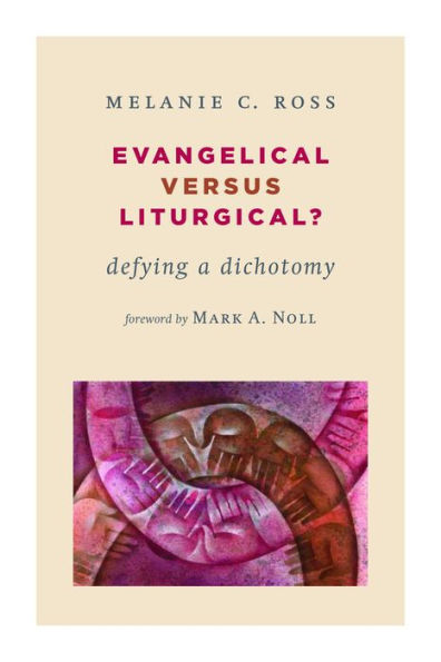 Evangelical Versus Liturgical?: Defying A Dichotomy (The Calvin Institute Of Christian Worship Liturgical Studies (Cicw))