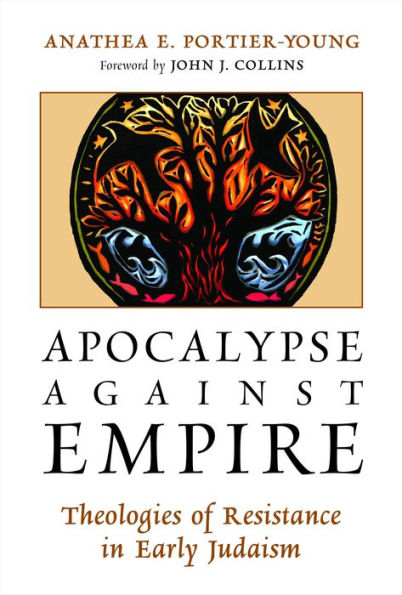Apocalypse Against Empire: Theologies Of Resistance In Early Judaism