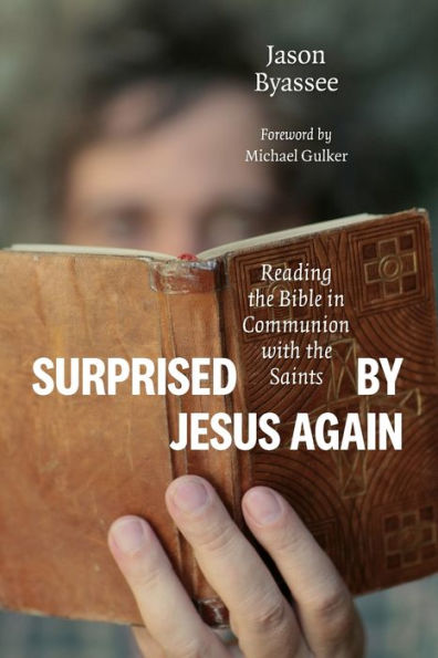 Surprised By Jesus Again: Reading The Bible In Communion With The Saints