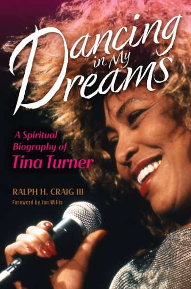 Dancing In My Dreams: A Spiritual Biography Of Tina Turner (Library Of Religious Biography (Lrb))
