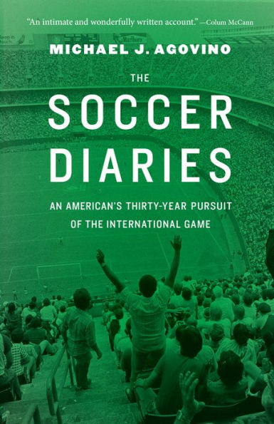 The Soccer Diaries: An American'S Thirty-Year Pursuit Of The International Game