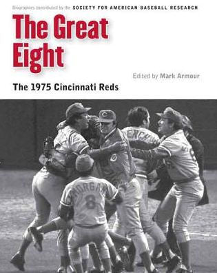The Great Eight: The 1975 Cincinnati Reds (Memorable Teams In Baseball History)