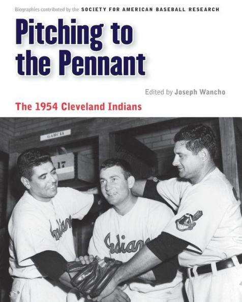 Pitching To The Pennant: The 1954 Cleveland Indians (Memorable Teams In Baseball History)