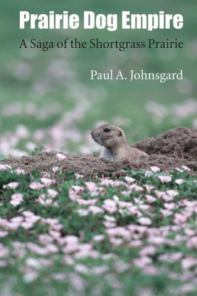 Prairie Dog Empire: A Saga Of The Shortgrass Prairie