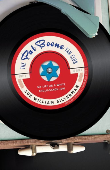 The Pat Boone Fan Club: My Life As A White Anglo-Saxon Jew (American Lives)