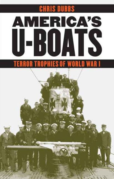 America'S U-Boats: Terror Trophies Of World War I (Studies In War, Society, And The Military)