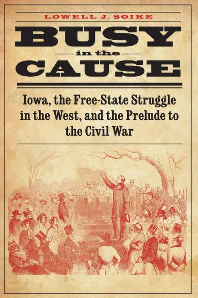 Busy In The Cause: Iowa, The Free-State Struggle In The West, And The Prelude To The Civil War