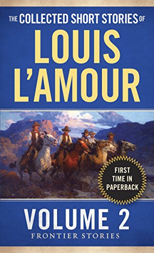 The Collected Short Stories Of Louis L'Amour, Volume 2: Frontier Stories