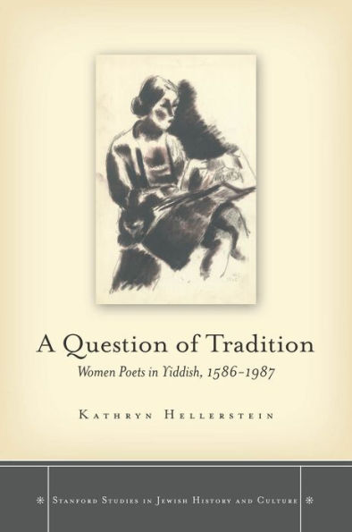 A Question Of Tradition: Women Poets In Yiddish, 1586-1987 (Stanford Studies In Jewish History And Culture)